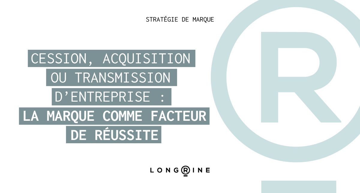 Cession, acquisition ou transmission d’entreprise : la marque comme facteur de réussite